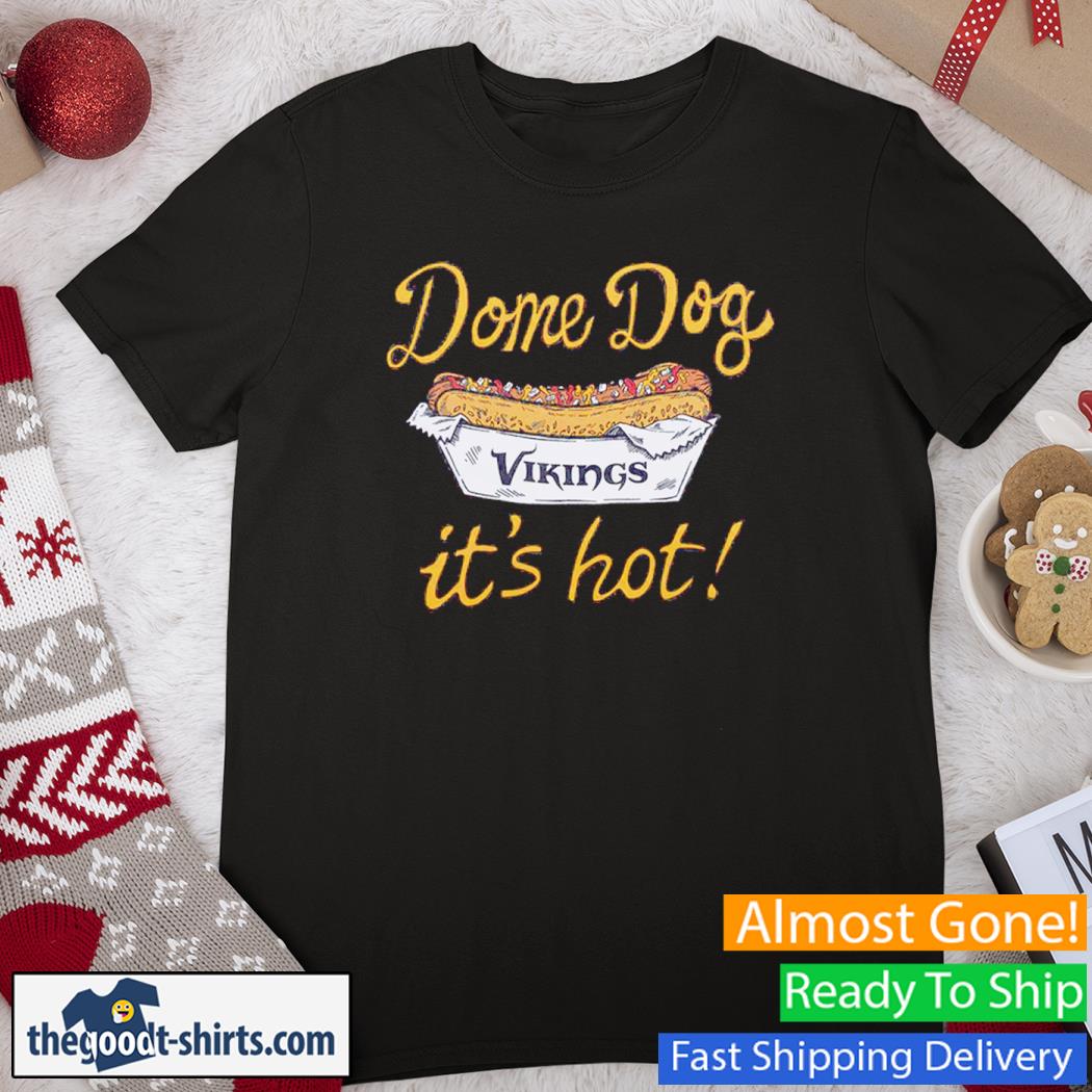 Dome Dog It's Hot Vikings New Shirt
