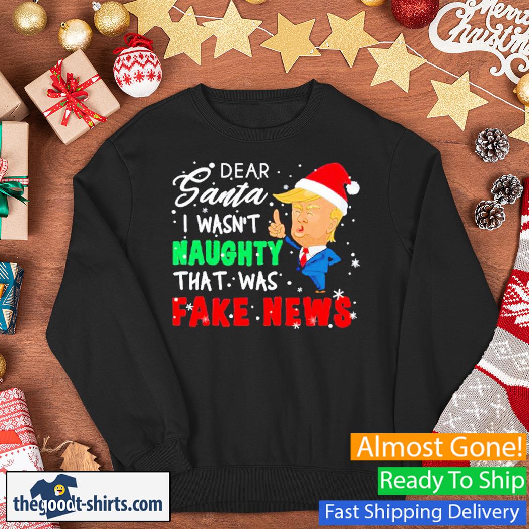 Donald Trump Funny Christmas Dear Santa I Wasn't Naughty That Was Fake News Christmas Shirt Sweater