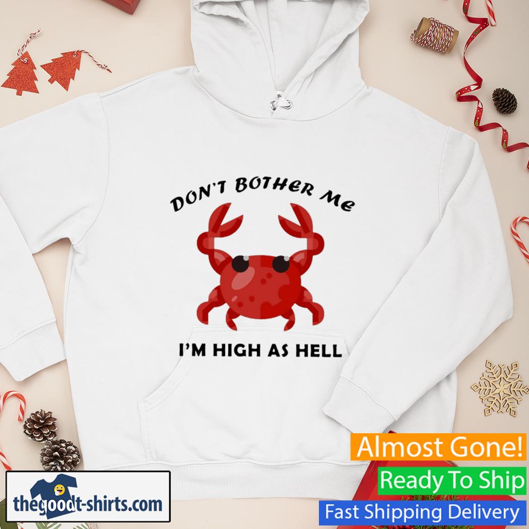 Don't Bother Me Crab Shirt Hoodie