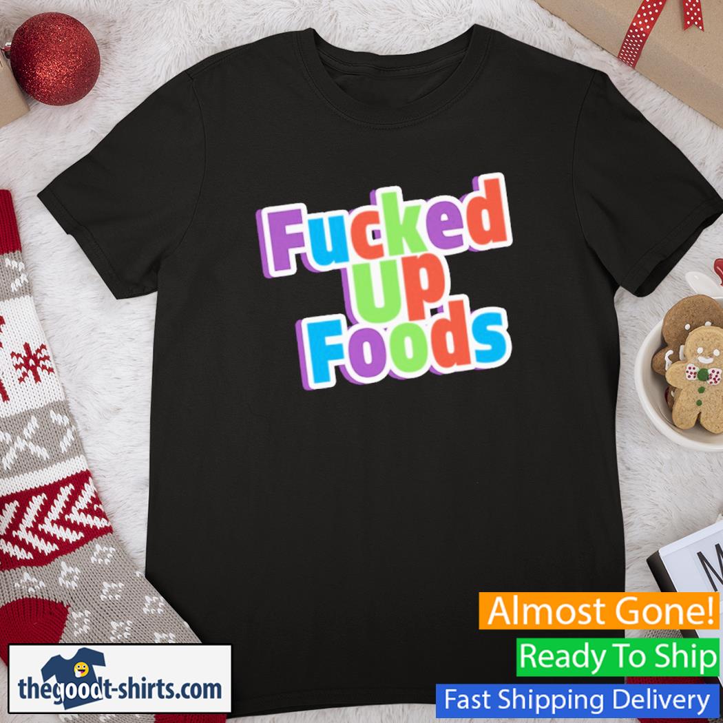 Fucked Up Foods New Shirt