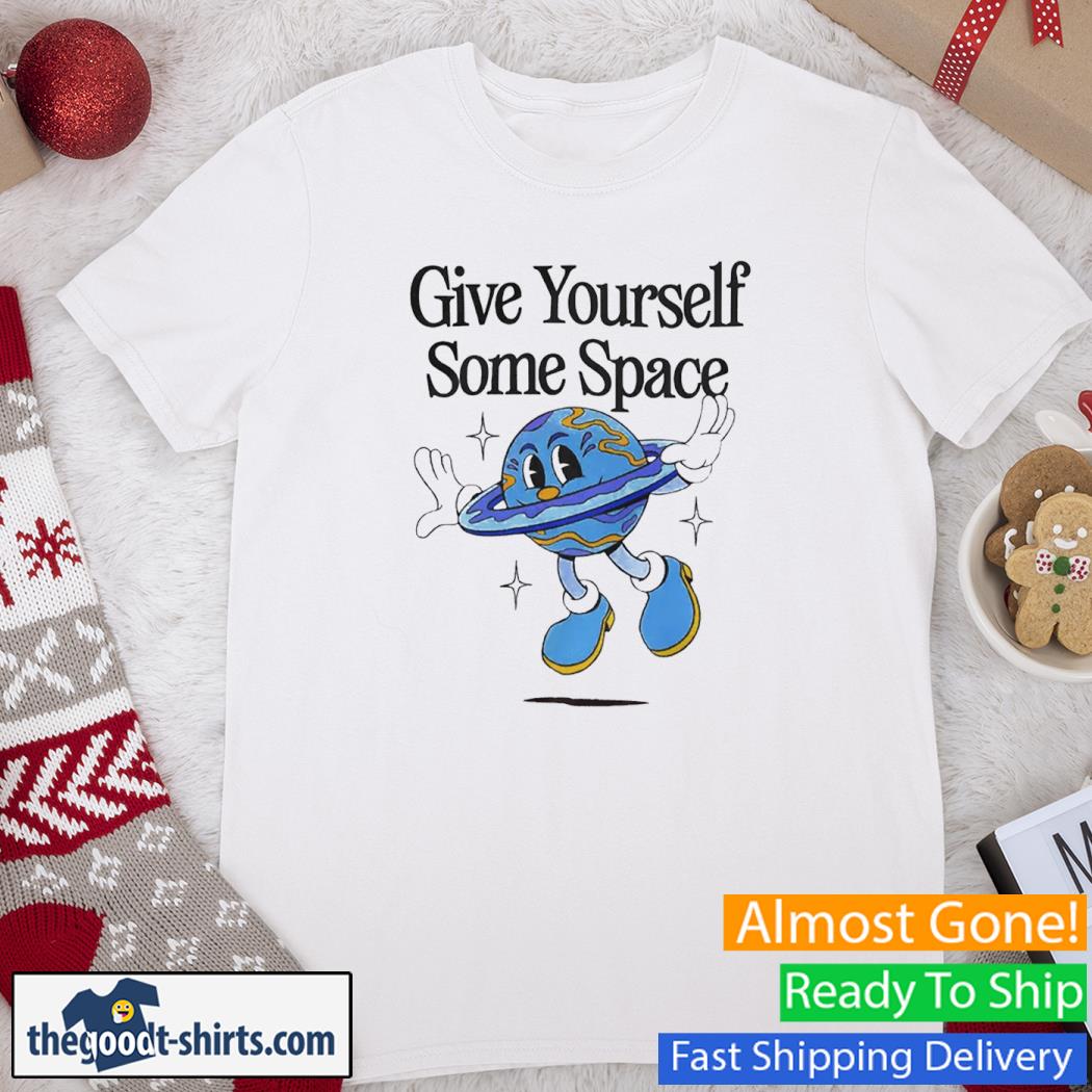 Give Yourself Some Space New Shirt
