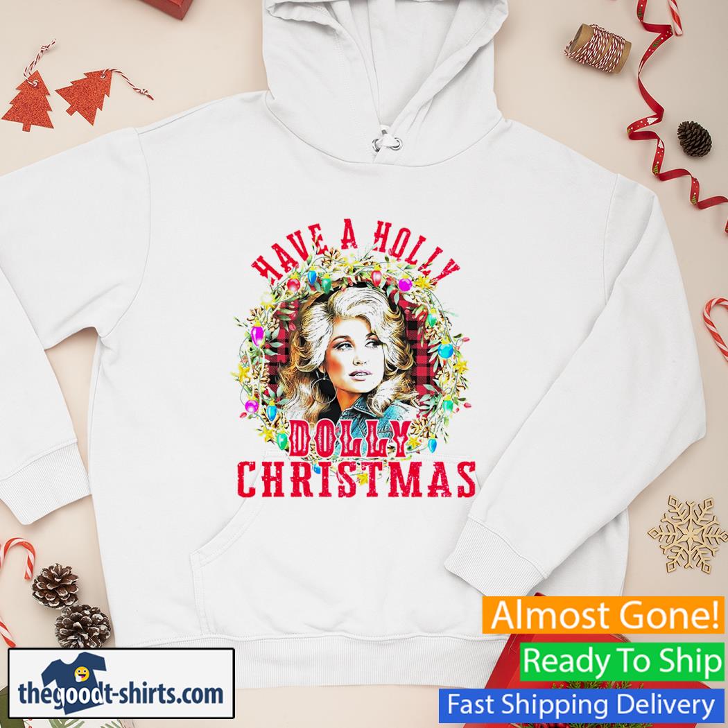 Have A Holly Dolly Christmas Shirt Hoodie