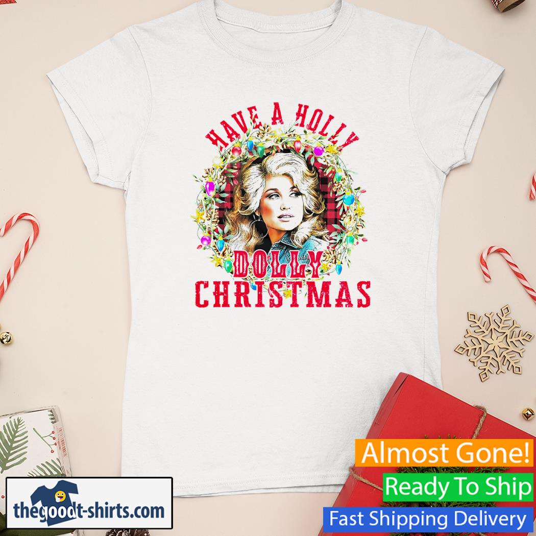 Have A Holly Dolly Christmas Shirt Ladies Tee