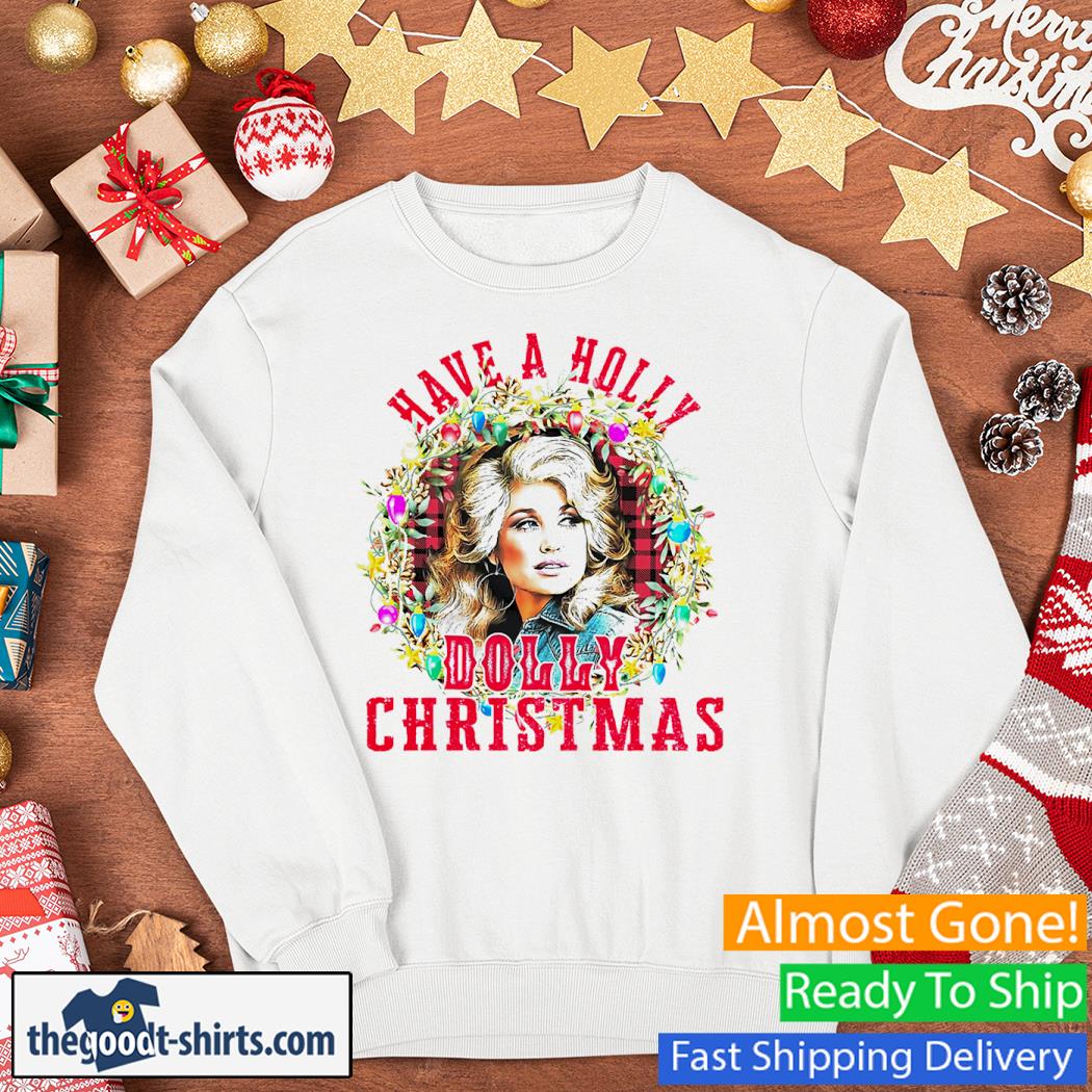 Have A Holly Dolly Christmas Shirt Sweater