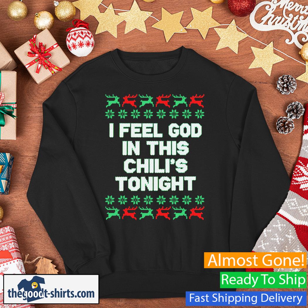 I Feel God In This Chili's Tonight Christmas New Shirt Sweater