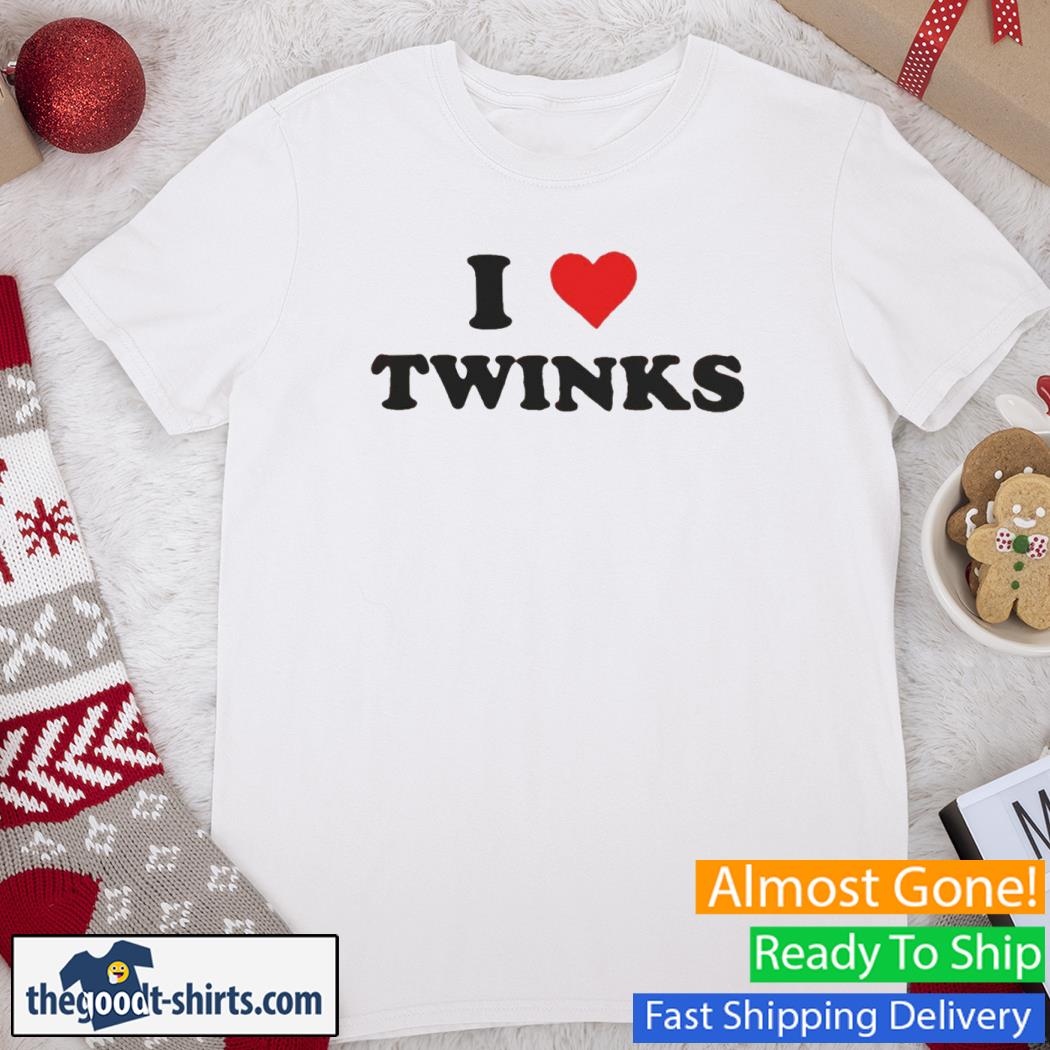 I Love Twinks New Shirt