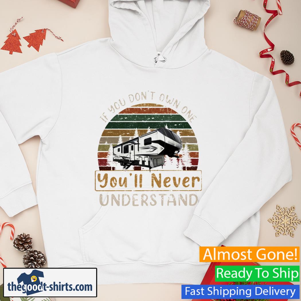 If You Don't Own One You'll Never Understand Shirt Hoodie