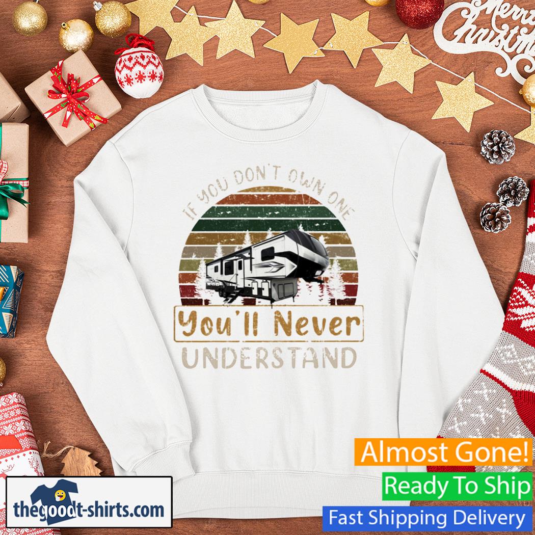 If You Don't Own One You'll Never Understand Shirt Sweater
