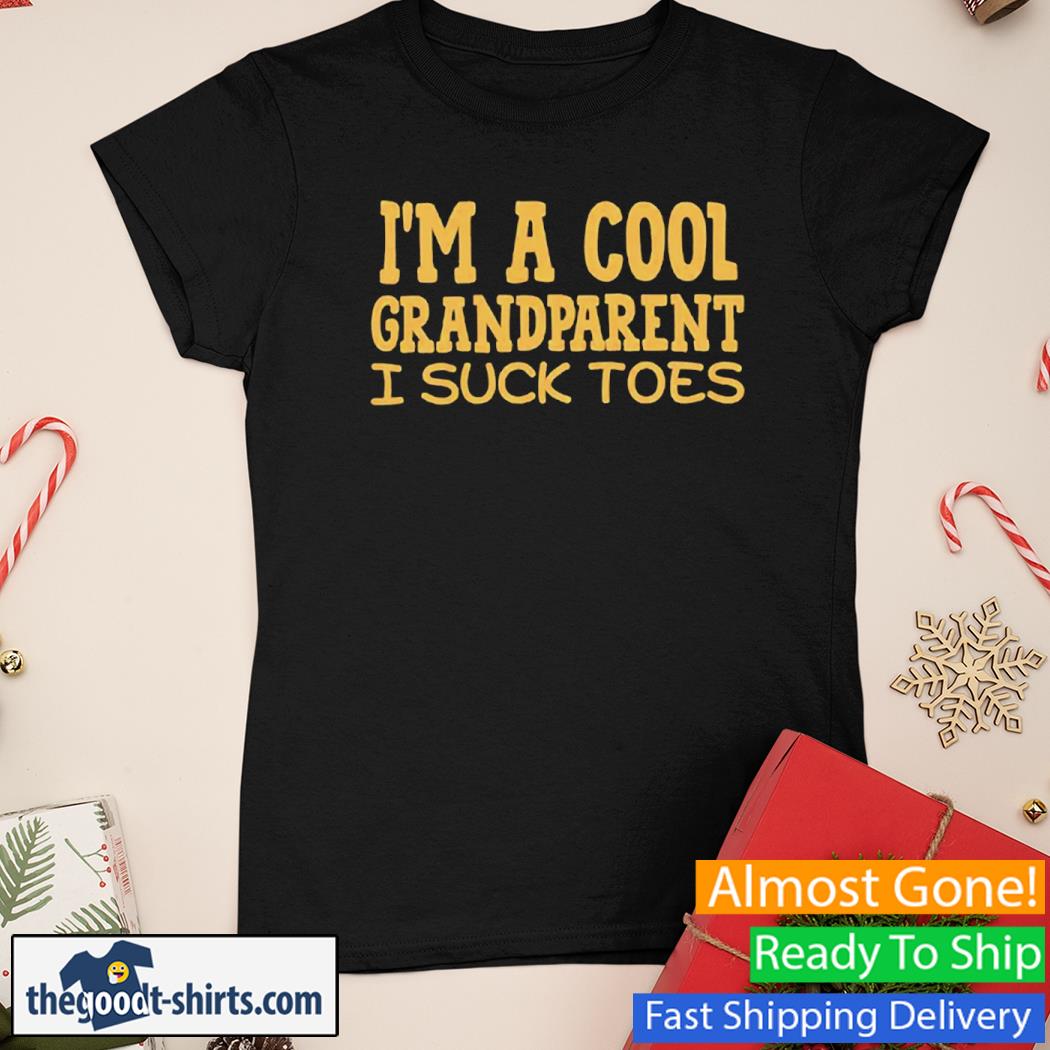 I'm A Cool Grandparent I Suck Toes New Shirt Ladies Tee