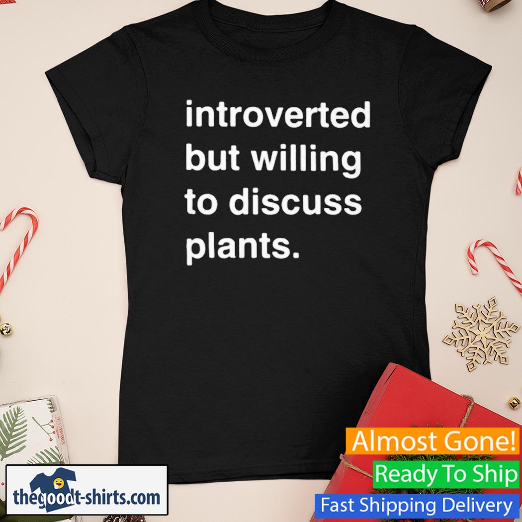 introverted But Willing To Discuss Plants New Shirt Ladies Tee