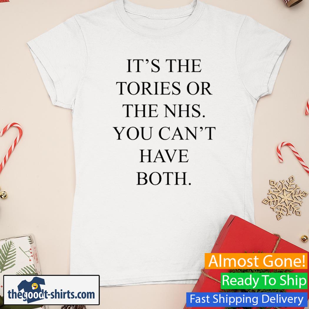 It's The Tories Or The Nhs You Can't Have Both Shirt Ladies Tee