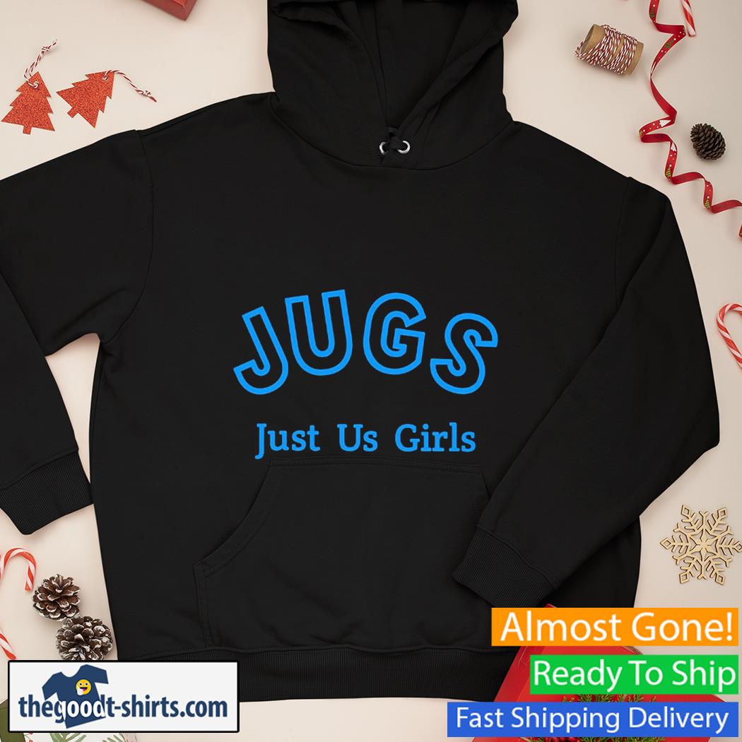 JUGS Just Us Girls New Shirt Hoodie