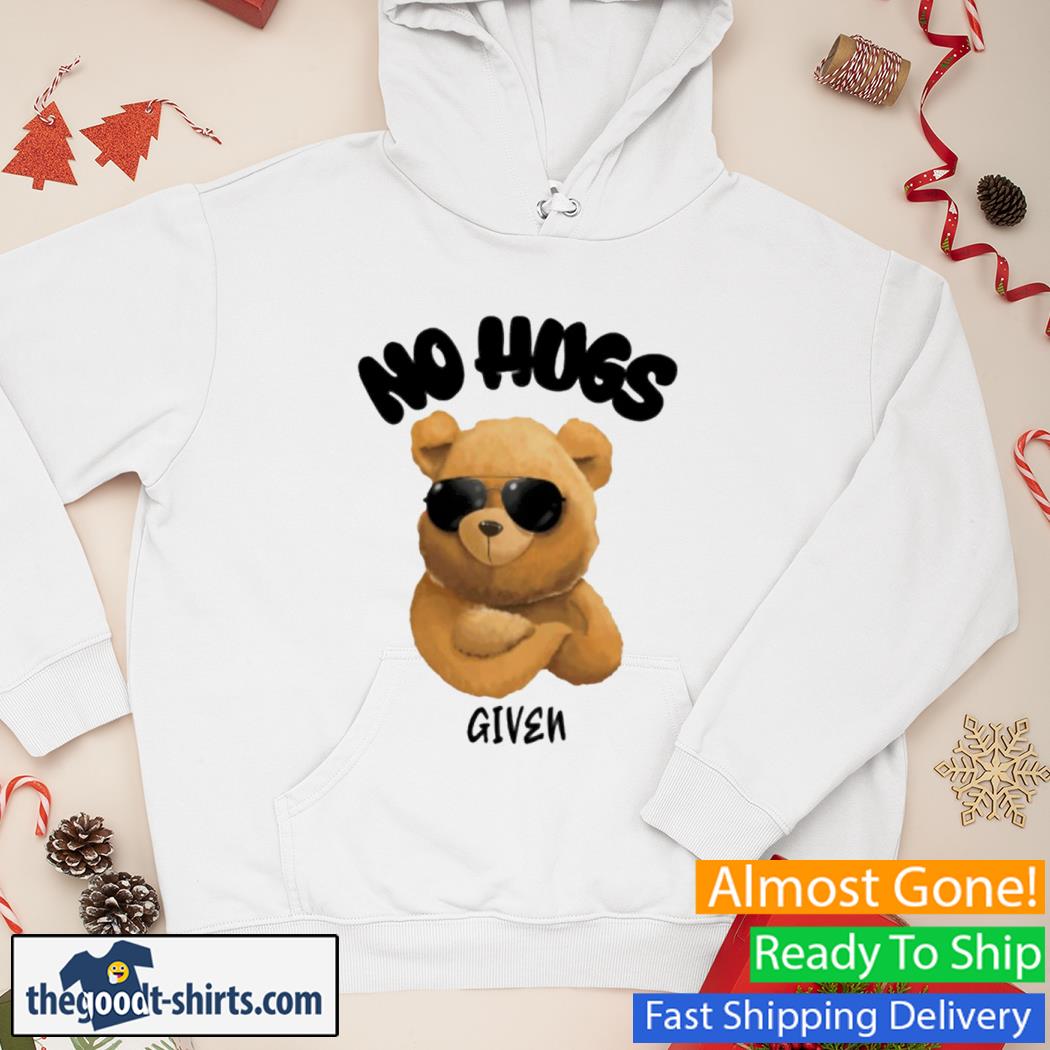 No Hugs Given Bear Shirt Hoodie