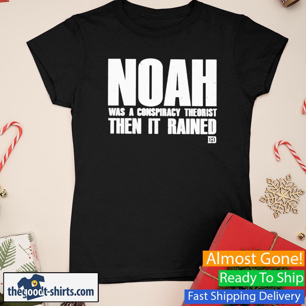 Noah Was A Conspiracy Theorist Then It Tained Vintage Shirt Ladies Tee