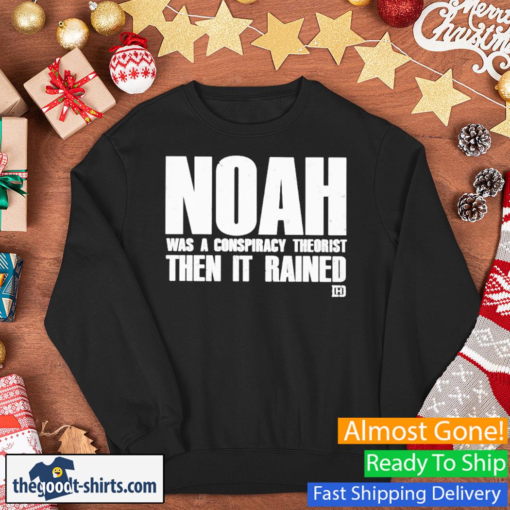 Noah Was A Conspiracy Theorist Then It Tained Vintage Shirt Sweater