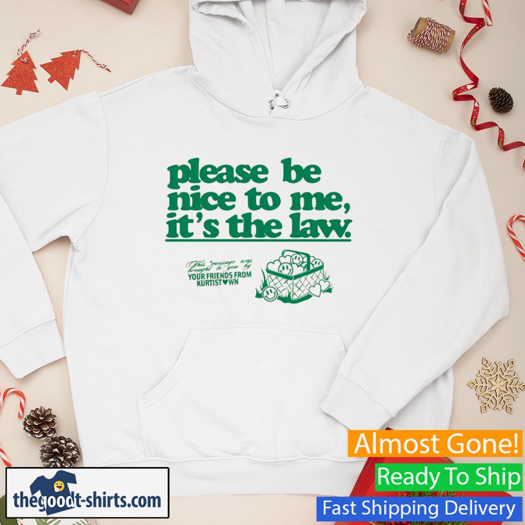 Please Be Nice To Me It's The Law Shirt Hoodie