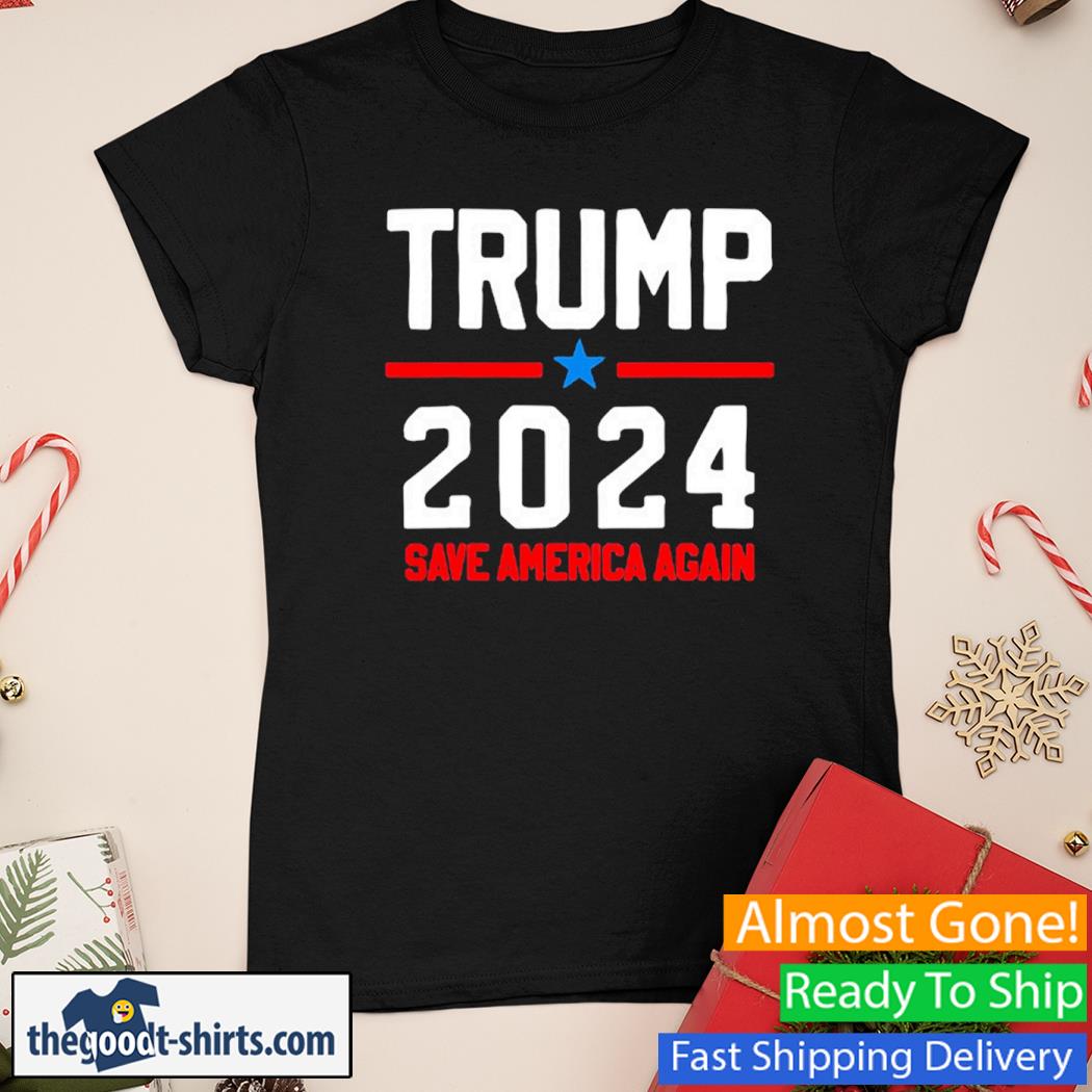 Pro Trump Trump 2024 – Save America Again New Shirt Ladies Tee