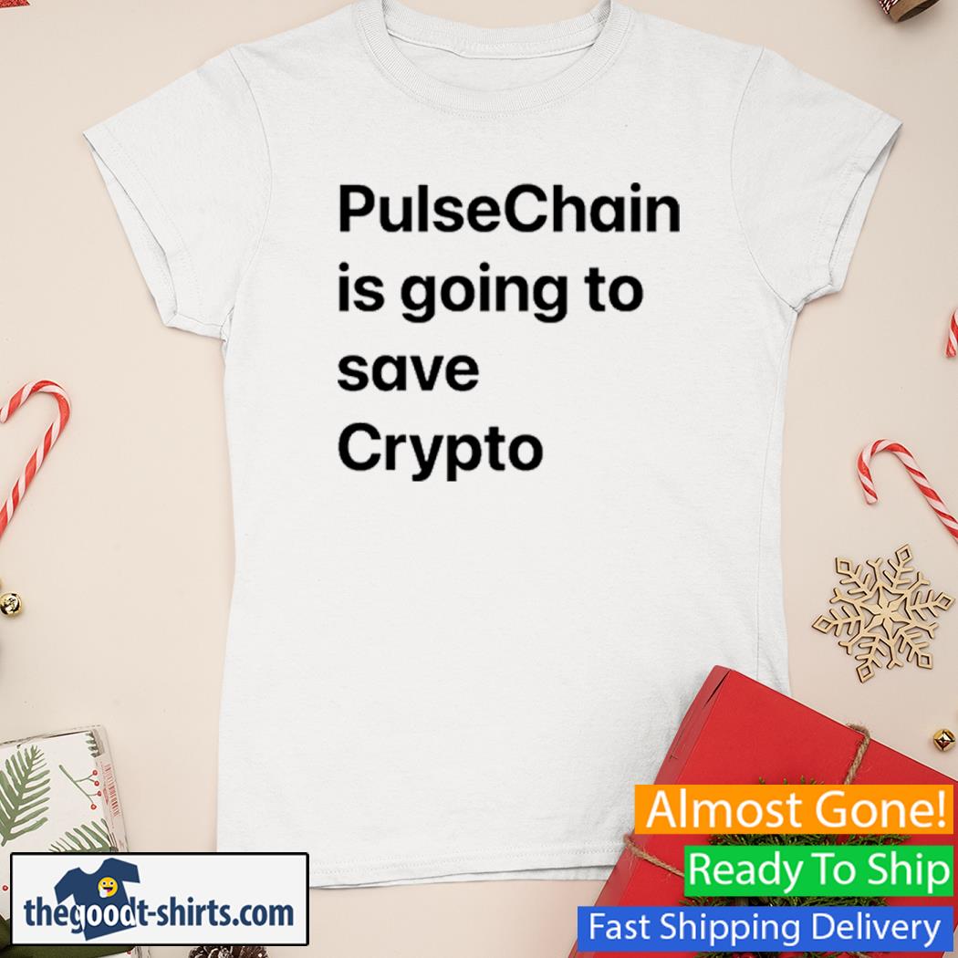Pulsechain Is Going To Save Crypto Shirt Ladies Tee