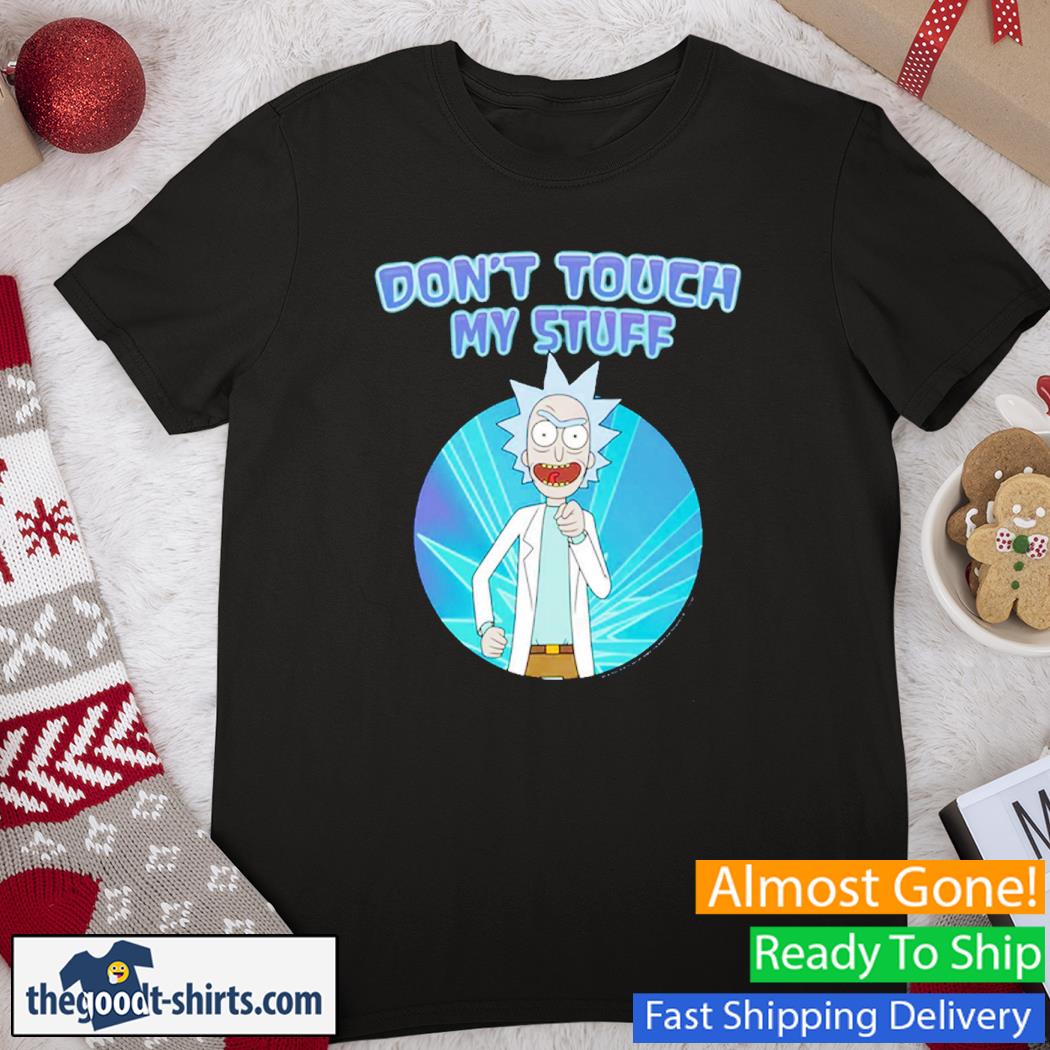 Rick and Morty Don'T Touch My Stuff New Shirt