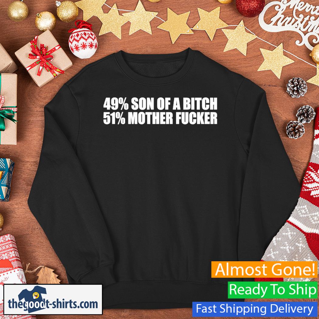 Son Of A Bitch 51% Mother Fucker New Shirt Sweater