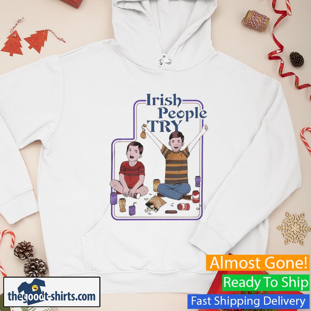 The Try Channel Irish People Try New Shirt Hoodie