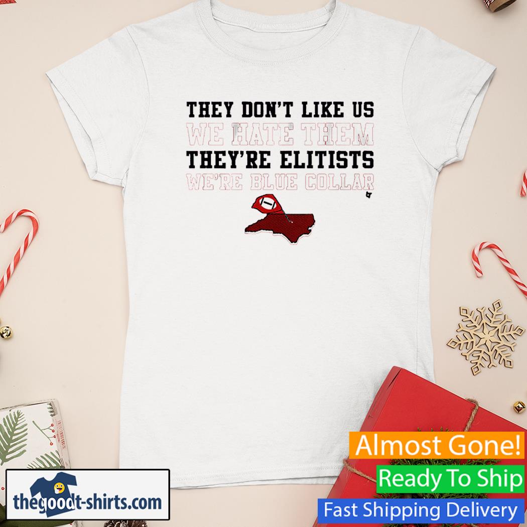 They Don’t Like Us We Hate Them They’re Elitists We’re Blue Collar Sport Shirt Ladies Tee