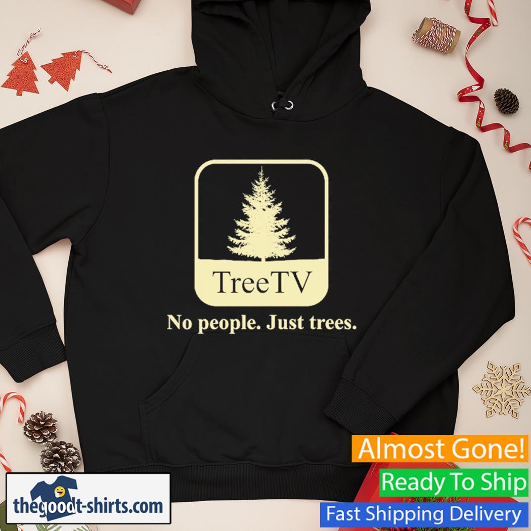 Tree Tv No People Just Trees New Shirt Hoodie