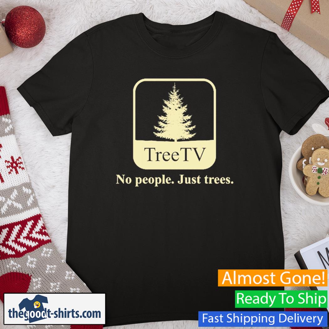 Tree Tv No People Just Trees New Shirt