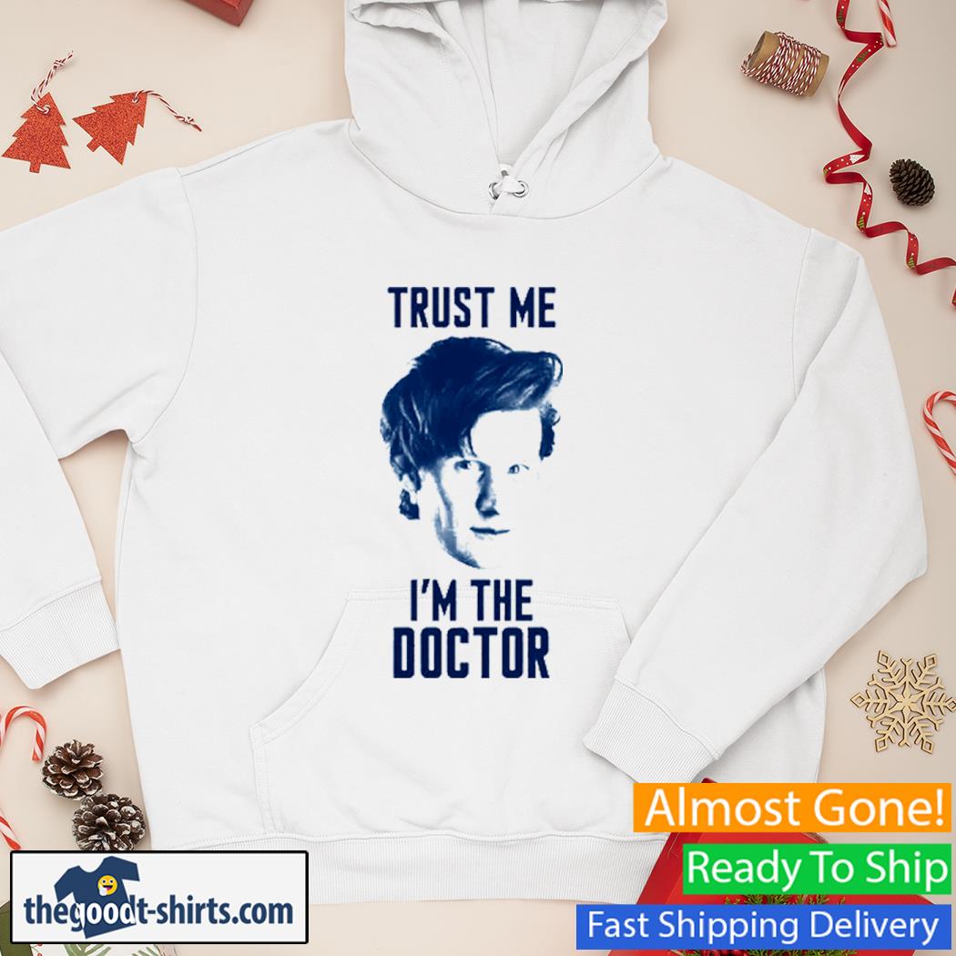 Trust Me I'm The Doctor Shirt Hoodie