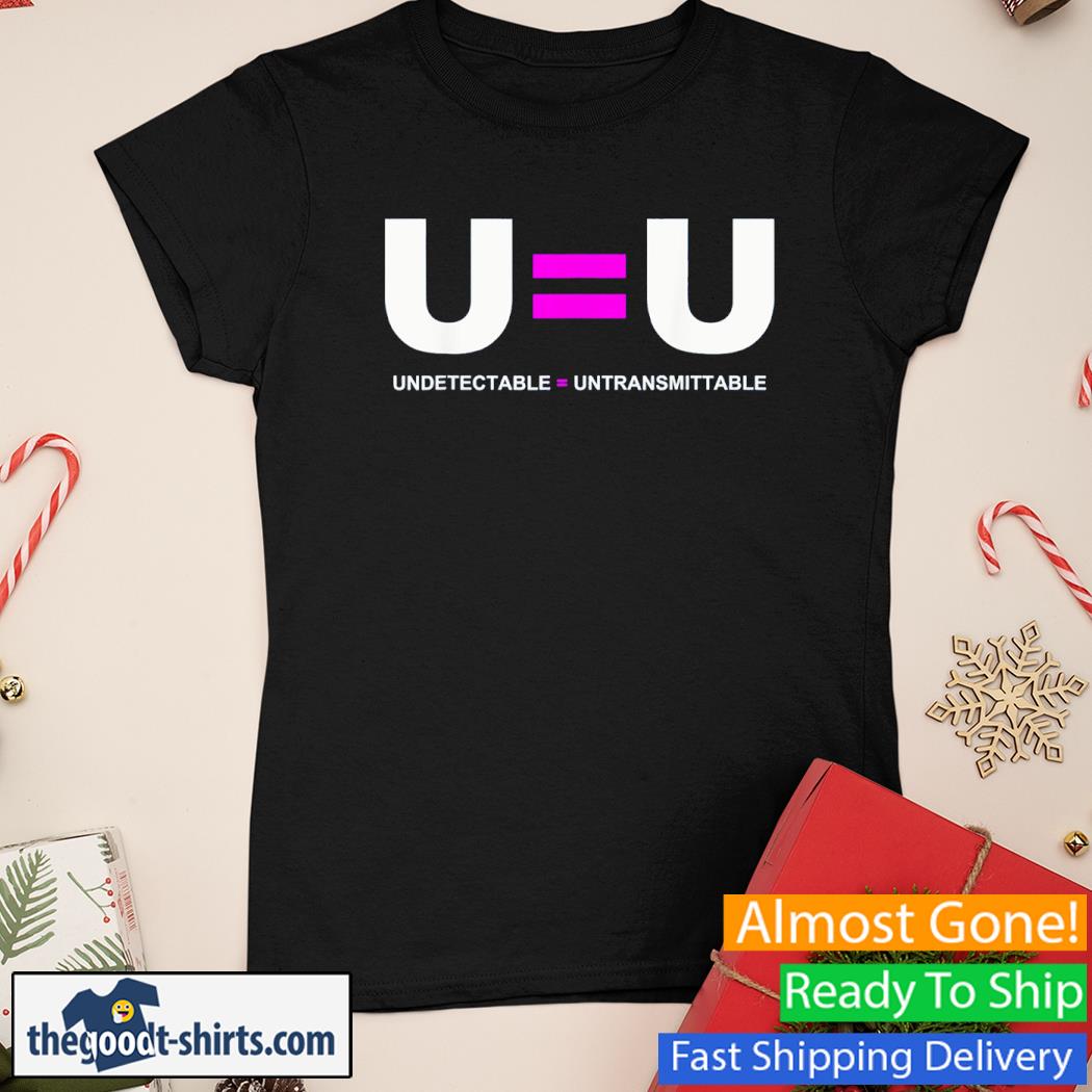 U=U Undetectable Equals Untransmittable Shirt Ladies Tee