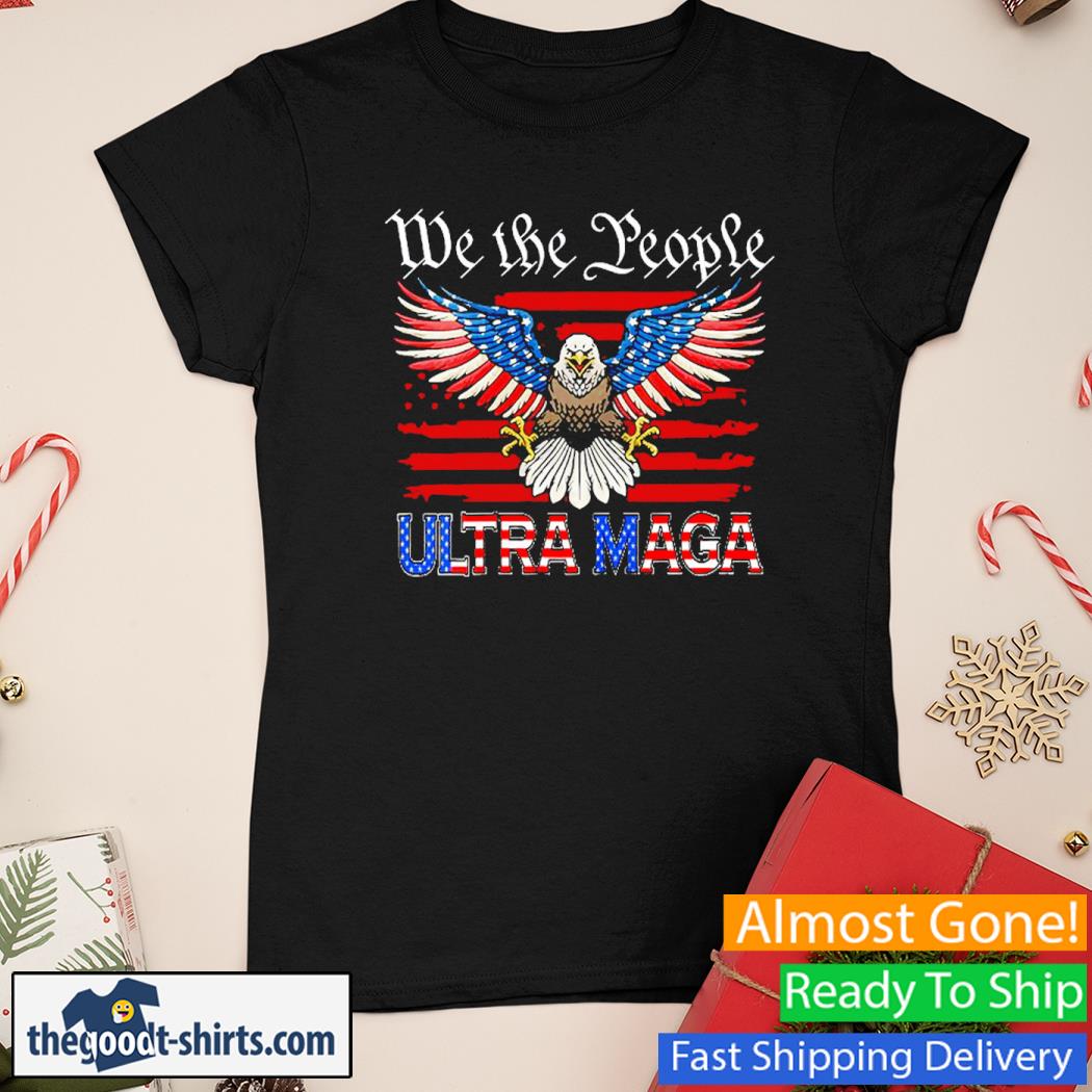 We The People Ultra Maga Proud Republican Usa Flag Eagle Shirt Ladies Tee