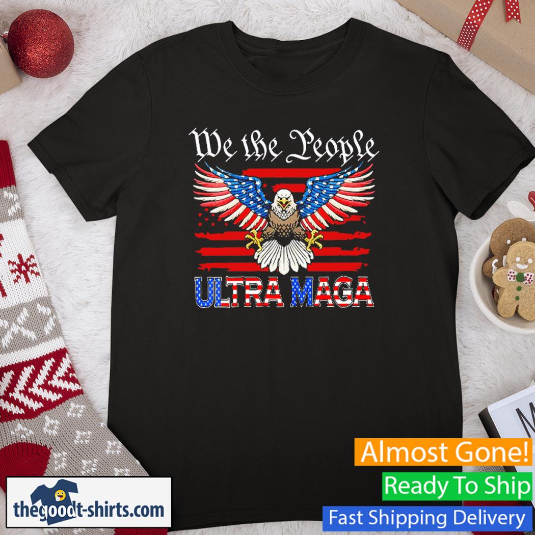 We The People Ultra Maga Proud Republican Usa Flag Eagle Shirt