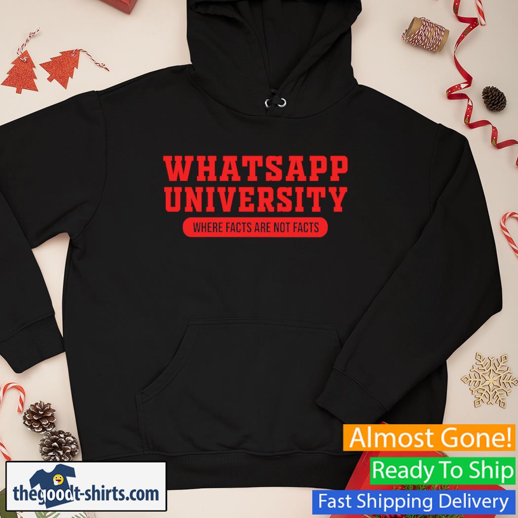 Whatsapp University Where Facts Are Not Facts Shirt Hoodie
