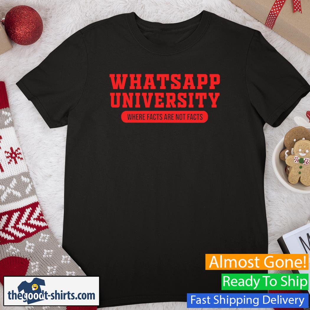 Whatsapp University Where Facts Are Not Facts Shirt