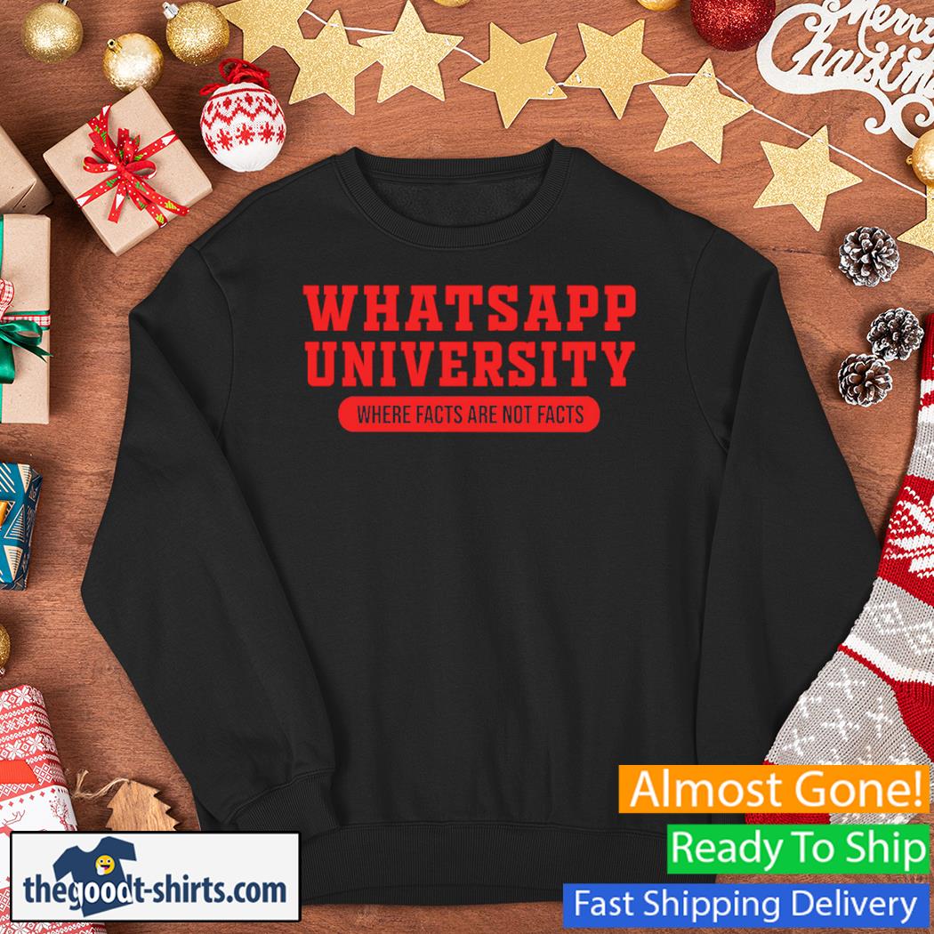 Whatsapp University Where Facts Are Not Facts Shirt Sweater