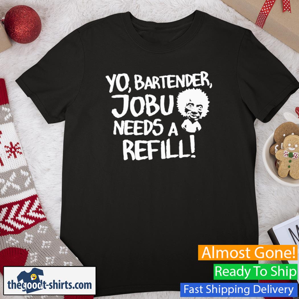 Yo Bartender Jobu Needs A Refill New Shirt