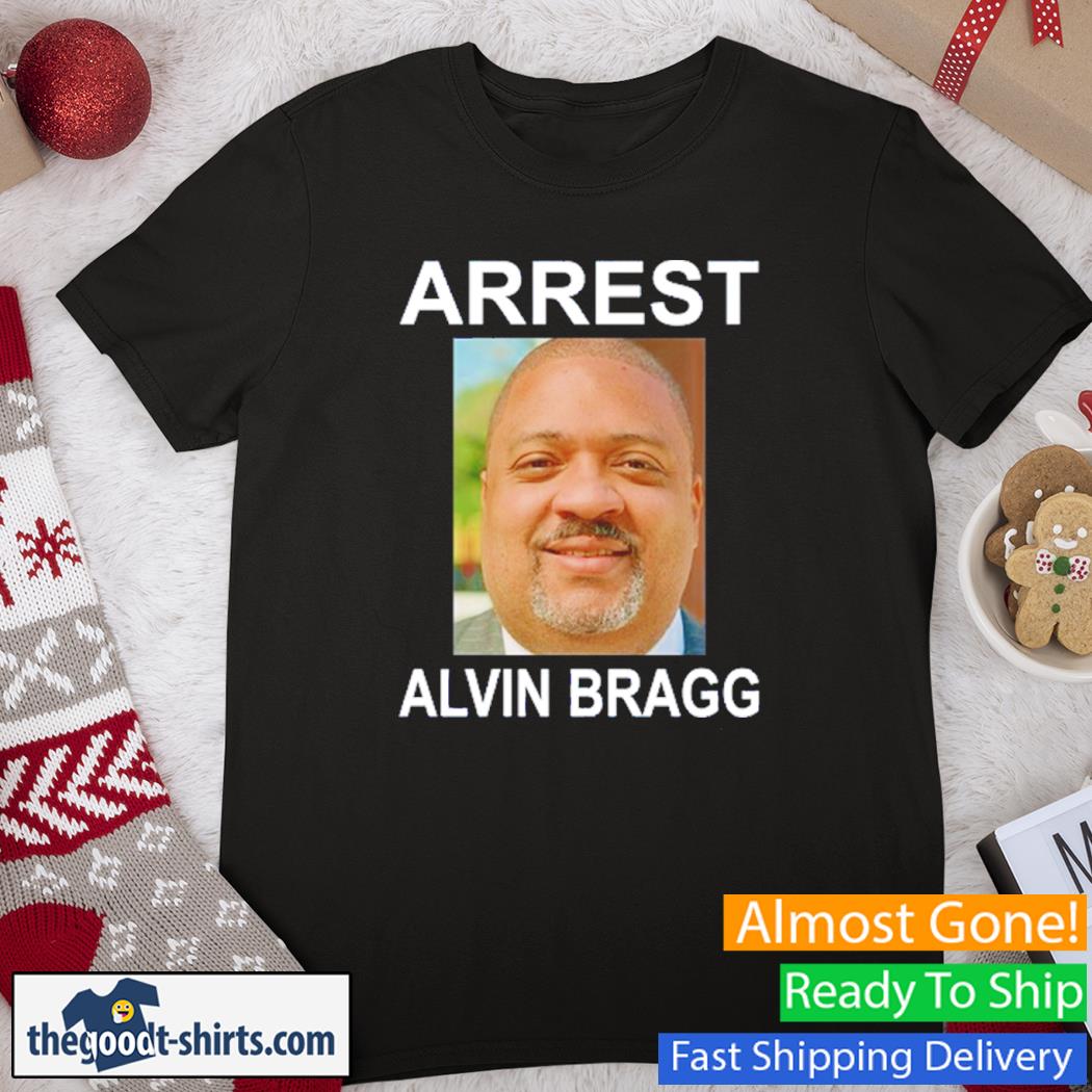 Arrest Alvin Bragg New Shirt