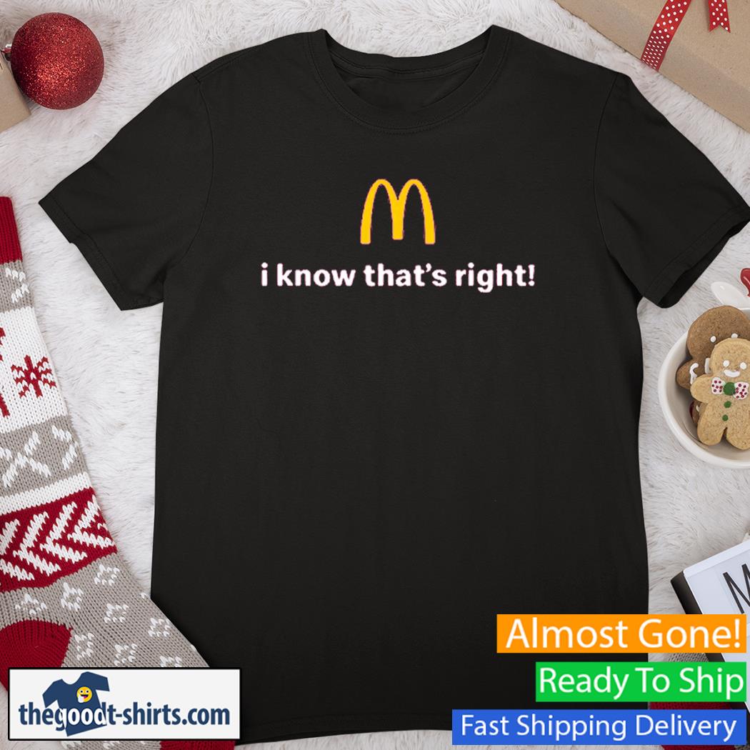 I Know That's Right Mcdonald's Shirt