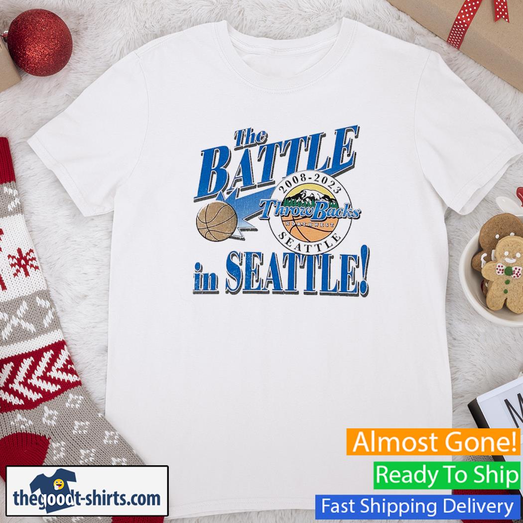 The Battle In Seattle March Madness Throwbacks Northwest 2008-2023 Shirt