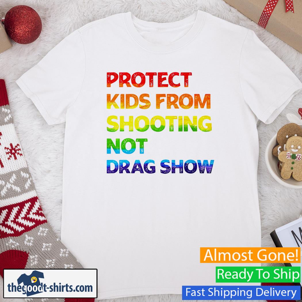 Gun Control Protect Kids From Shooting Not Drag Show Shirt