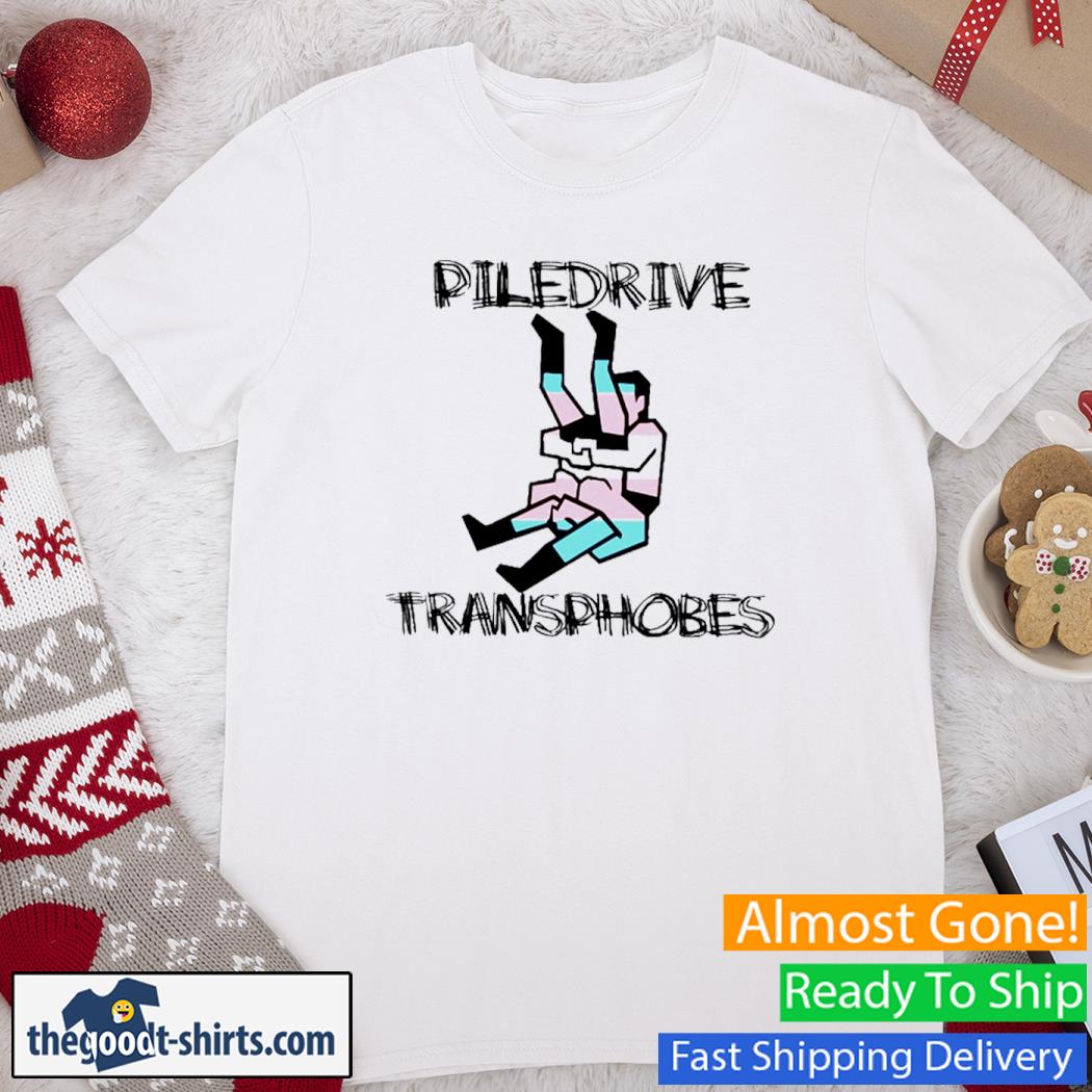 Nhathanielh Piledriver Transphobic Funny Shirt