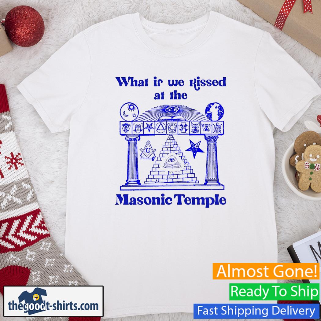 What If We Kissed At The Masonic Temple Classic Shirt