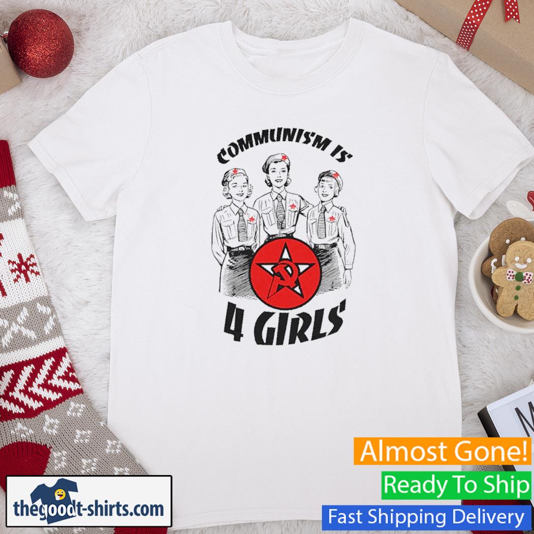Communism Is 4 Girls Funny Shirt