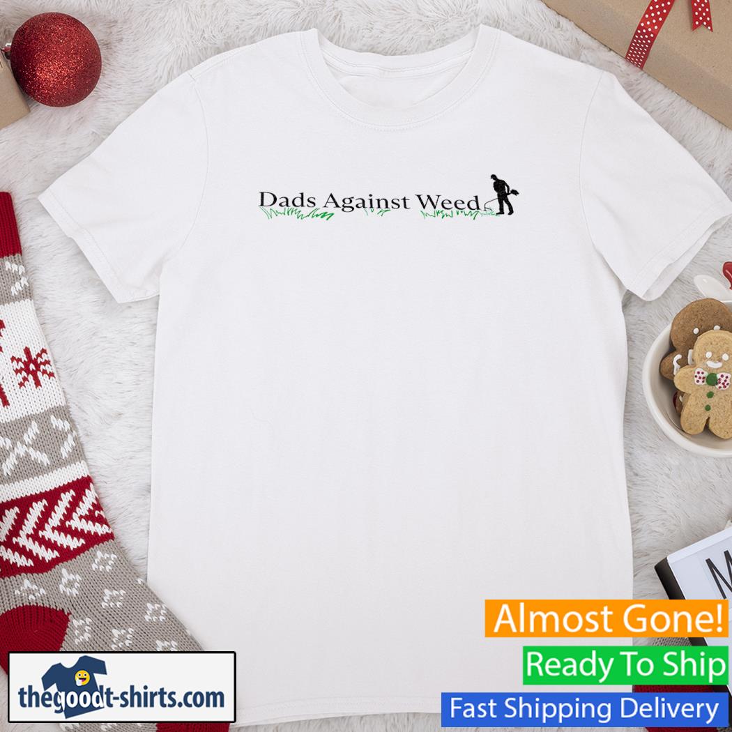 Dads Against Weed 2.0 Funny Shirt