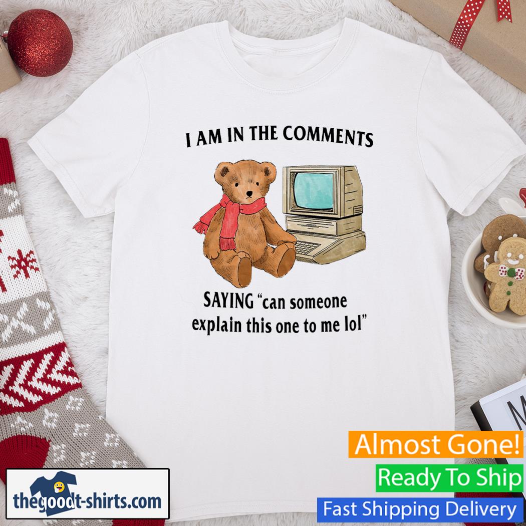 I Am In The Comments Saying Can Someone Explain This One To Me Lol Funny Shirt
