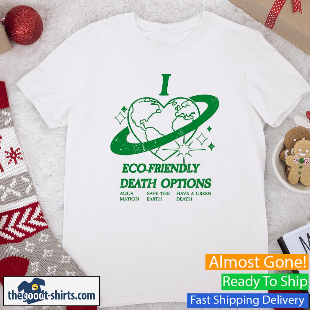 I Heart Eco-Friendly Death Options 2023 Shirt