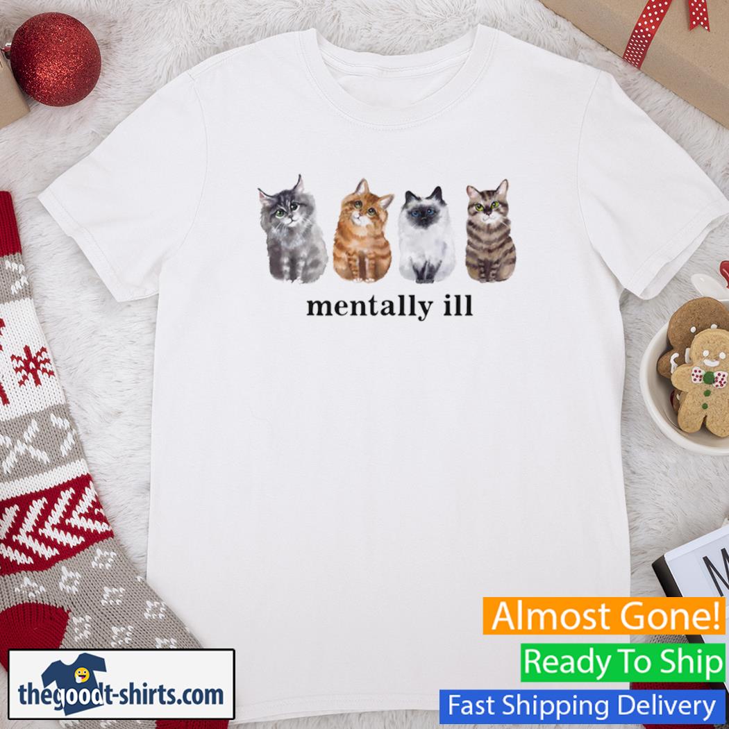 Mentally Ill Cats Funny Shirt