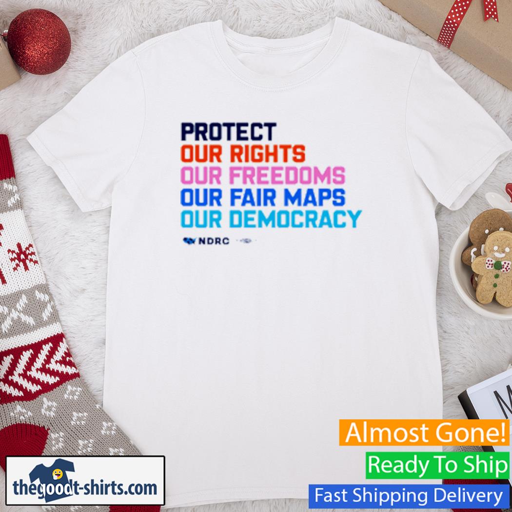 Protect Our Rights Our Freedoms Our Fair Maps Our Democracy Shirt