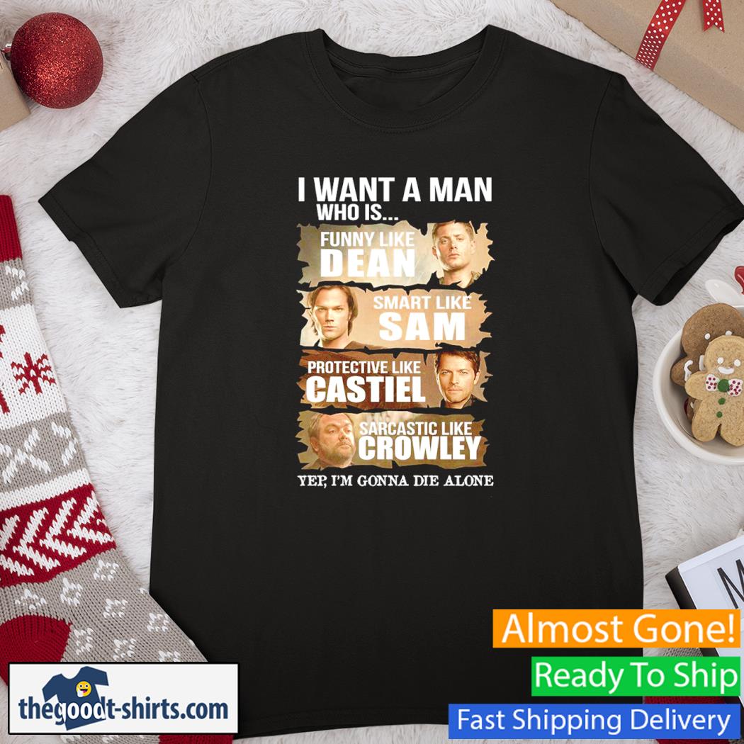 Supernatural I Want A Man Like Dean Sam Castiel Crowley Shirt