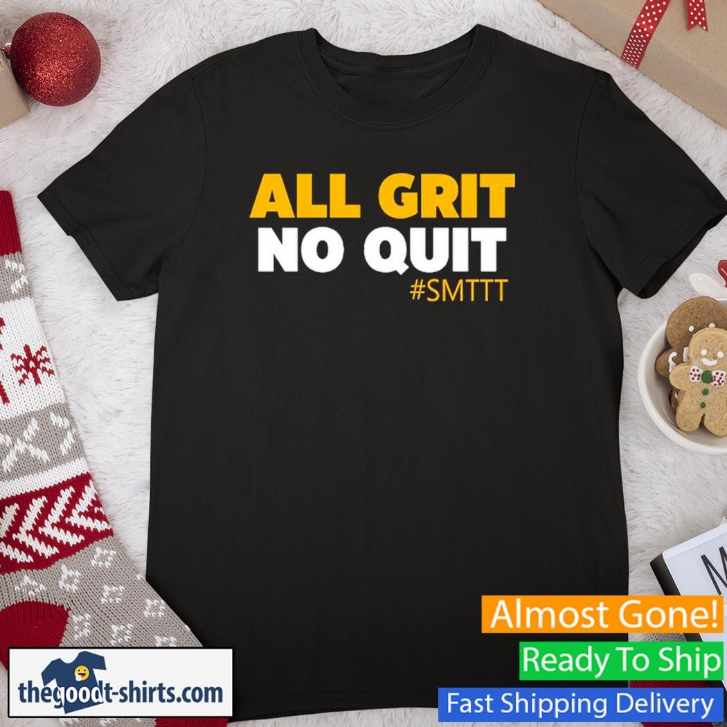 All Grit No Quit Smttt Tee Shirt